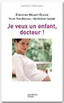 Couverture du livre « Je veux un enfant, docteur » de Christine Helary-Olivier et Georges Soudre aux éditions Hachette Pratique