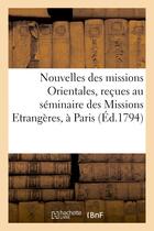 Couverture du livre « Nouvelles des missions orientales, recues au seminaire des missions etrangeres, a paris - , en 1782, » de  aux éditions Hachette Bnf