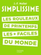 Couverture du livre « Simplissime ; les rouleaux de printemps » de Jean-Francois Mallet aux éditions Hachette Pratique
