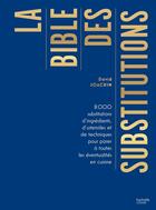 Couverture du livre « La bible des substitutions : 8000 substitutions d'ingrédients, d'ustensiles ou de techniques pour parer à toutes les éventualités » de David Joachim aux éditions Hachette Pratique