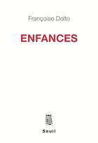 Couverture du livre « Enfances » de Francoise Dolto aux éditions Seuil