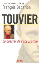 Couverture du livre « Touvier, vichy et le crime contre l'humanite. le dossier de l'accusation » de Francois Bedarida aux éditions Seuil