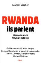 Couverture du livre « Rwanda : ils parlent ; témoignages pour l'histoire » de Laurent Larcher et Collectif aux éditions Seuil