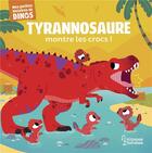 Couverture du livre « Tyrannosaure montre les crocs ! » de Stephane Frattini et Carlo Beranek aux éditions Larousse