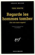 Couverture du livre « Regarde les hommes tomber ; un trio sans espoir » de Teri White aux éditions Gallimard