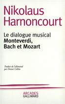 Couverture du livre « Le dialogue musical ; Montverdi, Bach et Mozart » de Nikolau Harnoncourt aux éditions Gallimard