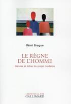 Couverture du livre « Le règne de l'homme ; genèse et échec du projet moderne » de Remi Brague aux éditions Gallimard