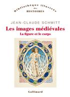 Couverture du livre « Les images médiévales : La figure et le corps » de Jean-Claude Schmitt aux éditions Gallimard