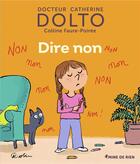 Couverture du livre « Dire non ! » de Catherine Dolto et Colline Faure-Poiree aux éditions Gallimard-jeunesse
