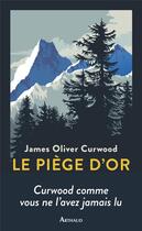 Couverture du livre « Le piège d'or » de James Oliver Curwood aux éditions Arthaud