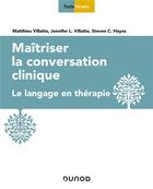 Couverture du livre « Maîtriser la conversation clinique » de Steven C. Hayes et Matthieu Villatte et Jennifer L. Villate aux éditions Dunod