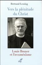 Couverture du livre « Vers la plénitude du Christ ; Louis Bouyer et l'oecuménisme » de Bertrand Lesoing aux éditions Cerf