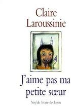 Couverture du livre « J aime pas ma petite soeur » de Laroussinie Claire aux éditions Ecole Des Loisirs
