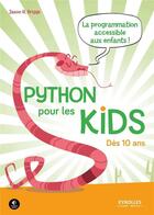 Couverture du livre « Python pour les kids ; la programmation accessible aux enfants ; des 10 ans » de Jason R. Briggs aux éditions Eyrolles