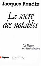 Couverture du livre « Le Sacre des notables : La France en décentralisation » de Jacques Rondin aux éditions Fayard