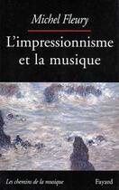 Couverture du livre « L'impressionnisme et la musique » de Michel Fleury aux éditions Fayard