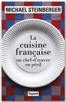 Couverture du livre « La cuisine française, un chef-d'oeuvre en péril » de Michael Steinberger aux éditions Fayard