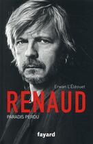 Couverture du livre « Renaud, paradis perdu » de Erwan L'Eleouet aux éditions Fayard