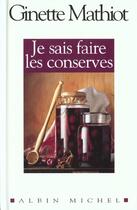 Couverture du livre « Je Sais Faire Les Conserves » de Ginette Mathiot aux éditions Albin Michel