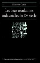 Couverture du livre « Les deux révolutions industrielles du XXe siècle » de François Caron aux éditions Albin Michel