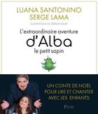 Couverture du livre « L'extraordinaire aventure d'Alba le petit sapin » de Serge Lama et Jeremie Fleury et Luana Santonino aux éditions Plon