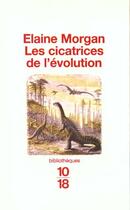 Couverture du livre « Les Cicatrices De L'Evolution » de Elaine Morgan aux éditions 10/18