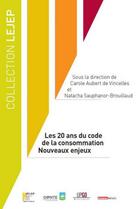 Couverture du livre « Les 20 ans du code de la consommation ; nouveaux enjeux » de  aux éditions Lejep