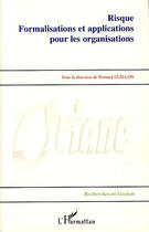 Couverture du livre « Risque ; formalisations et applications pour les organisations » de Bernard Guillon aux éditions L'harmattan