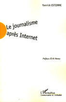 Couverture du livre « Le journalisme après Internet » de Yannick Estienne aux éditions L'harmattan