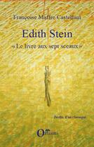 Couverture du livre « Edith Stein ; le livre aux sept sceaux » de Francoise Maffre Castellani aux éditions Orizons