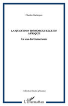 Couverture du livre « La question homosexuelle en afrique » de Charles Gueboguo aux éditions Editions L'harmattan