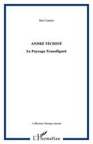 Couverture du livre « André Téchiné ; le paysage transfiguré » de Eric Costeix aux éditions Editions L'harmattan