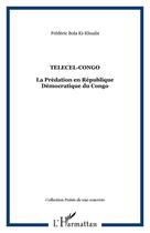 Couverture du livre « Telecel-congo - la predation en republique democratique du congo » de Bola Ki-Khuabi F. aux éditions Editions L'harmattan