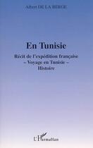 Couverture du livre « En Tunisie : Récit de l'expédition française - Voyage en Tunisie - Histoire » de Albert De La Berge aux éditions Editions L'harmattan