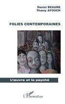 Couverture du livre « Folies contemporaines » de Daniel Beaune et Thamy Ayouch aux éditions L'harmattan