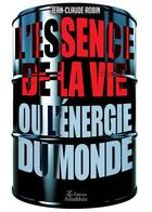 Couverture du livre « L'essence de la vie ou l'énergie du monde » de Jean-Claude Robin aux éditions Amalthee