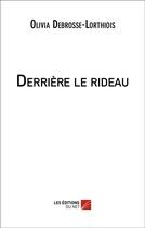 Couverture du livre « Derrière le rideau » de Olivia Debrosse-Lorthois aux éditions Editions Du Net