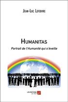 Couverture du livre « Humanitas ; portrait de l'humanité qui s'éveille » de Jean-Luc Lefebvre aux éditions Editions Du Net