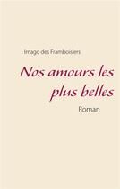 Couverture du livre « Nos amours les plus belles » de Imago Des Framboisiers aux éditions Books On Demand