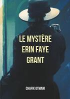 Couverture du livre « Le mystere erin faye grant » de Otmani Chafik aux éditions Books On Demand