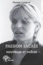 Couverture du livre « Passion sacrée ; nouvelles et poésies » de Michele Candussi aux éditions Edilivre