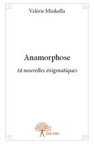 Couverture du livre « Anamorphose » de Valerie Minkella aux éditions Edilivre