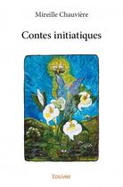 Couverture du livre « Contes initiatiques » de Mireille Chauviere aux éditions Edilivre