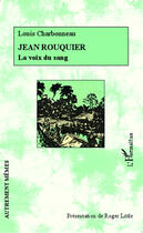 Couverture du livre « Jean Rouquier, la voix du sang » de Louis Charbonneau aux éditions Editions L'harmattan