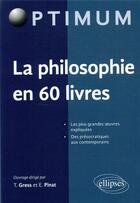 Couverture du livre « La philosophie en 60 livres » de Etienne Pinat et Thibaut Gress aux éditions Ellipses