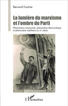 Couverture du livre « La lumière du marxisme et l'ombre du parti ; phénomène communiste, phénomène démocratique et phénomène totalitaire au XX siècle » de Bernard Foutrier aux éditions L'harmattan