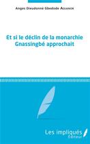 Couverture du livre « Et si le déclin de la monarchie Gnassingbé approchait » de Anges Dieudonné Gbedode Adjanor aux éditions Les Impliques