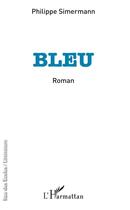 Couverture du livre « Bleu » de Philippe Simermann aux éditions L'harmattan