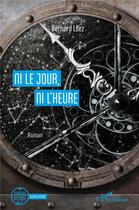 Couverture du livre « Ni le jour, ni l'heure » de Bernard Loez aux éditions L'harmattan