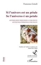 Couverture du livre « Si l'univers est un pétale / se l'universo e un petalo : anthologie personnelle bilingue / antologia personale bilingue » de Francesca Limoli aux éditions L'harmattan